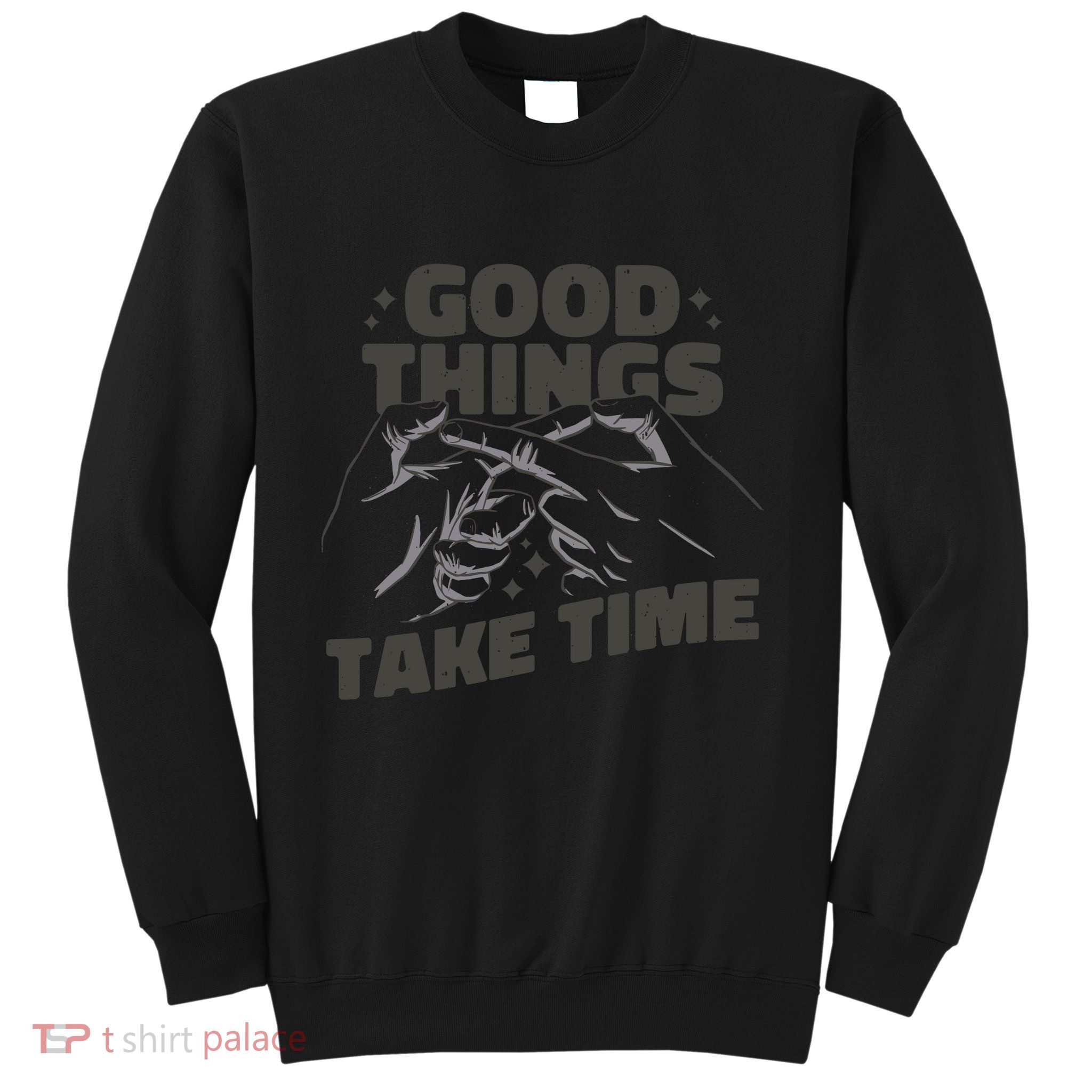 Good Things Take Time Sweatshirt