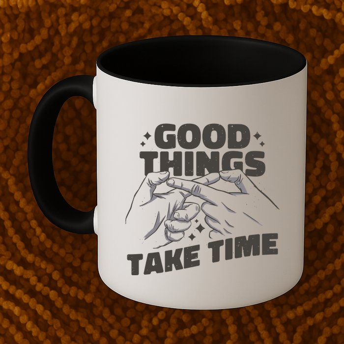 Good Things Take Time Mug