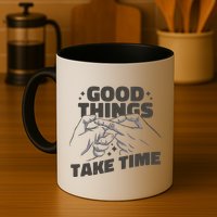 Good Things Take Time Mug