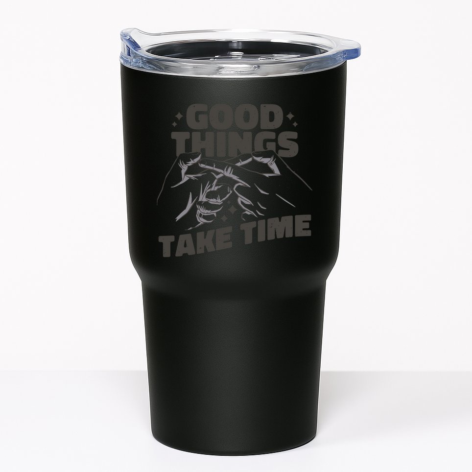 Good Things Take Time Tumbler