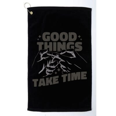 Good Things Take Time Golf Towel