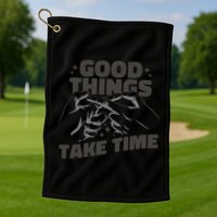 Good Things Take Time Golf Towel