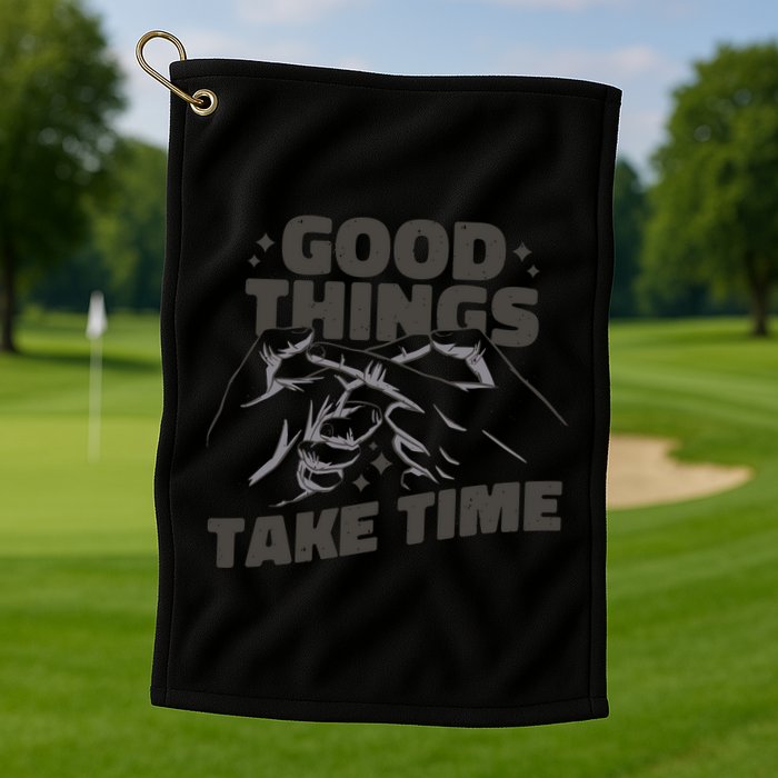 Good Things Take Time Golf Towel