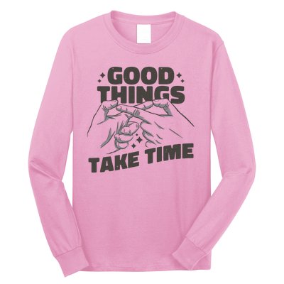 Good Things Take Time Long Sleeve Shirt