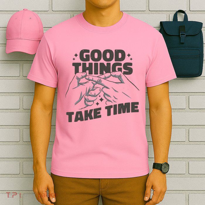 Good Things Take Time T-Shirt