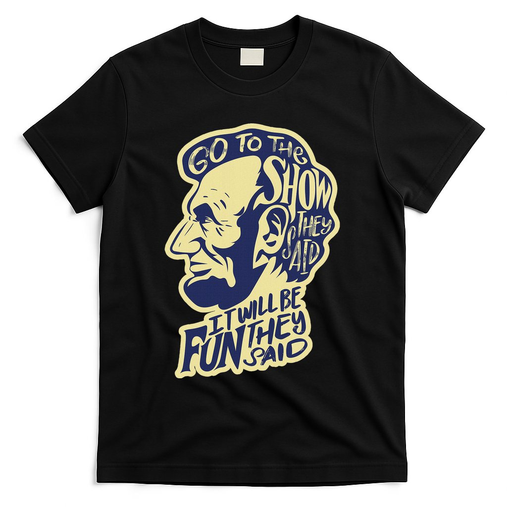 Go To The Show They Said Funny Abraham Lincoln History Buff T-Shirt