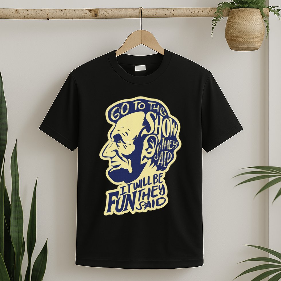 Go To The Show They Said Funny Abraham Lincoln History Buff T-Shirt