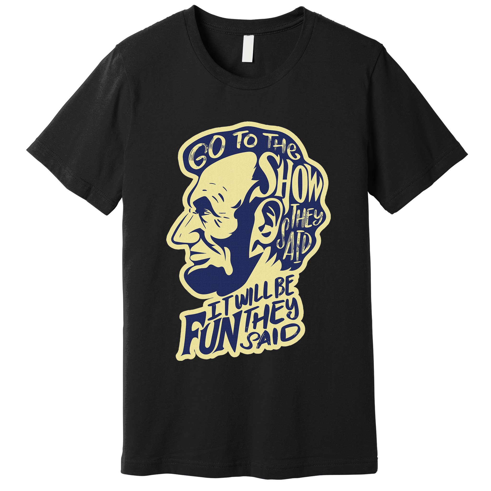 Go To The Show They Said Funny Abraham Lincoln History Buff Premium T-Shirt