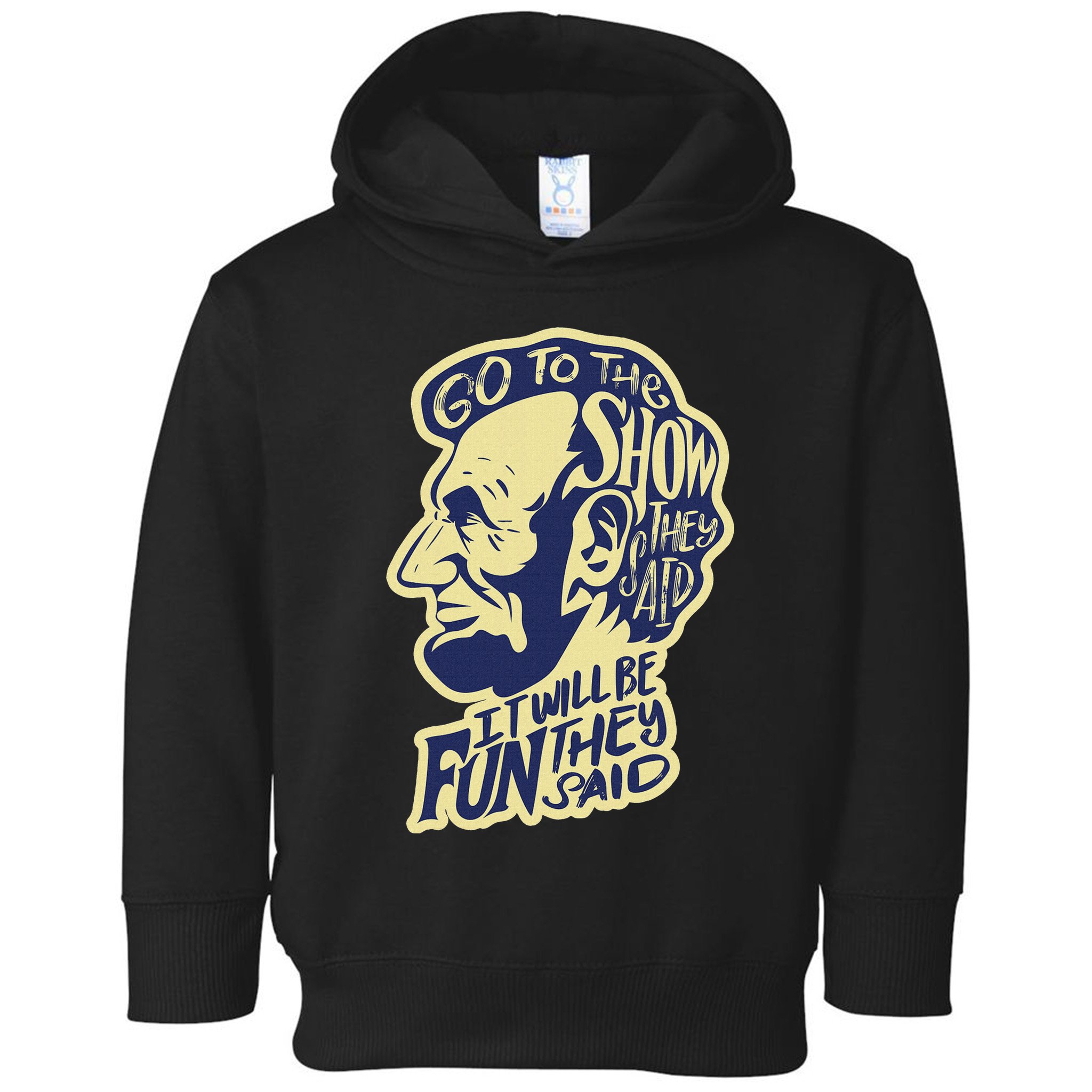 Go To The Show They Said Funny Abraham Lincoln History Buff Toddler Hoodie