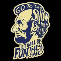 Go To The Show They Said Funny Abraham Lincoln History Buff Womens T-Shirt