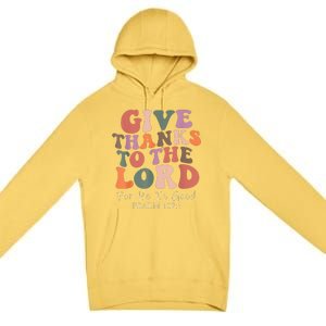 Give Thanks To The Lord For He Is Good Psalm 107:1 Christian Premium Pullover Hoodie