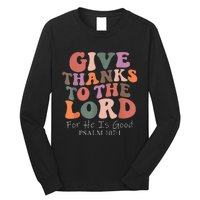 Give Thanks To The Lord For He Is Good Psalm 107:1 Christian Long Sleeve Shirt