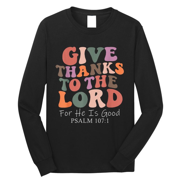 Give Thanks To The Lord For He Is Good Psalm 107:1 Christian Long Sleeve Shirt