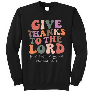 Give Thanks To The Lord For He Is Good Psalm 107:1 Christian Sweatshirt