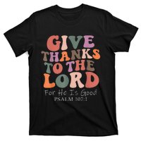 Give Thanks To The Lord For He Is Good Psalm 107:1 Christian T-Shirt