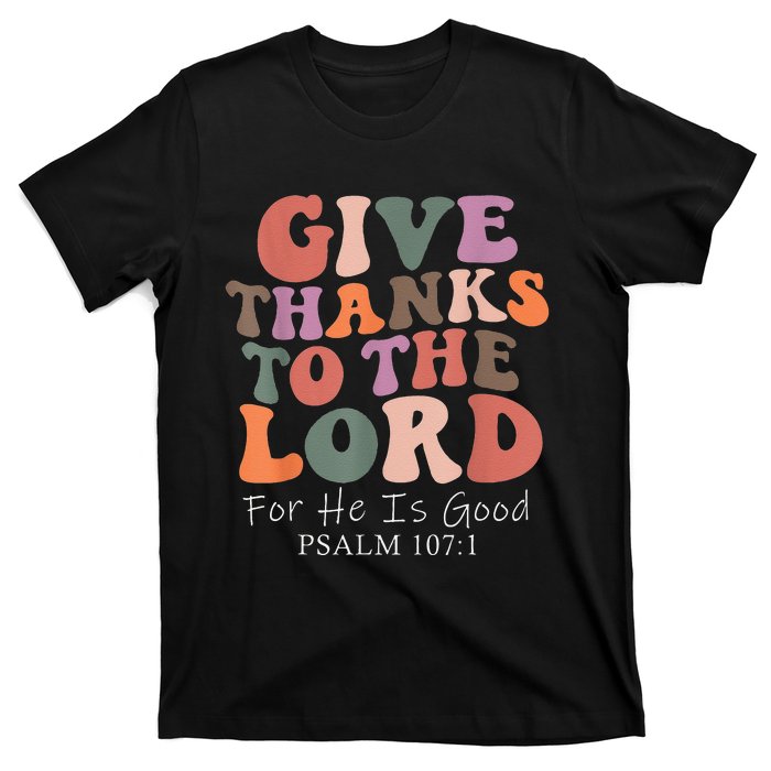 Give Thanks To The Lord For He Is Good Psalm 107:1 Christian T-Shirt