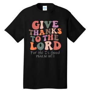 Give Thanks To The Lord For He Is Good Psalm 107:1 Christian Tall T-Shirt