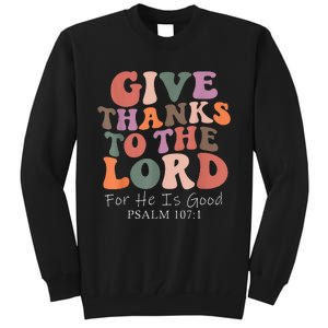 Give Thanks To The Lord For He Is Good Psalm 107:1 Christian Tall Sweatshirt