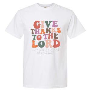 Give Thanks To The Lord For He Is Good Psalm 107:1 Christian Garment-Dyed Heavyweight T-Shirt