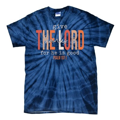 Give Thanks To The Lord For He Is Good Thanksgiving Christian Tie-Dye T-Shirt