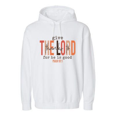 Give Thanks To The Lord For He Is Good Thanksgiving Christian Garment-Dyed Fleece Hoodie