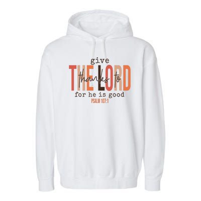 Give Thanks To The Lord For He Is Good Thanksgiving Christian Garment-Dyed Fleece Hoodie