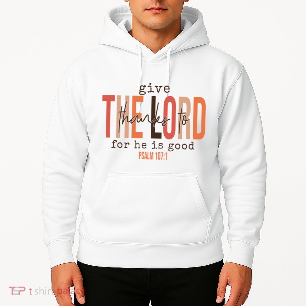 Give Thanks To The Lord For He Is Good Thanksgiving Christian Hoodie