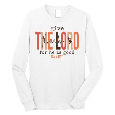 Give Thanks To The Lord For He Is Good Thanksgiving Christian Long Sleeve Shirt