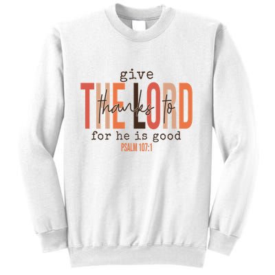 Give Thanks To The Lord For He Is Good Thanksgiving Christian Sweatshirt