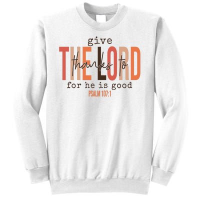 Give Thanks To The Lord For He Is Good Thanksgiving Christian Sweatshirt