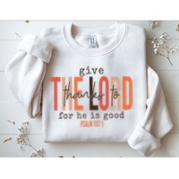 Give Thanks To The Lord For He Is Good Thanksgiving Christian Sweatshirt
