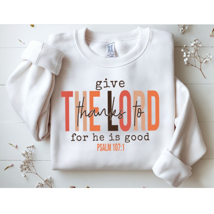 Give Thanks To The Lord For He Is Good Thanksgiving Christian Sweatshirt
