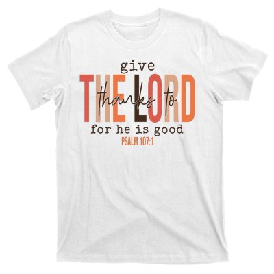 Give Thanks To The Lord For He Is Good Thanksgiving Christian T-Shirt