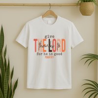 Give Thanks To The Lord For He Is Good Thanksgiving Christian T-Shirt