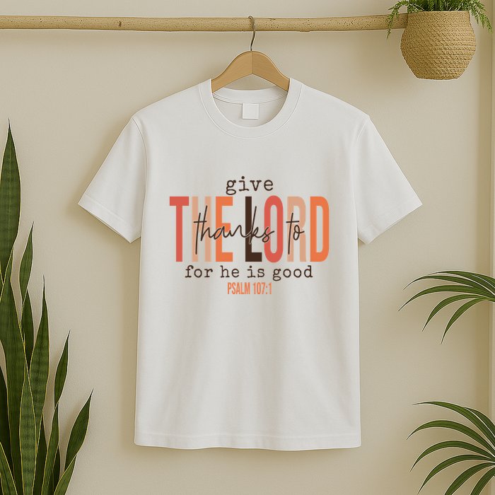 Give Thanks To The Lord For He Is Good Thanksgiving Christian T-Shirt