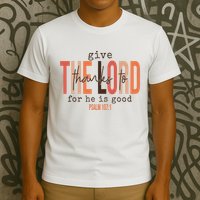 Give Thanks To The Lord For He Is Good Thanksgiving Christian T-Shirt