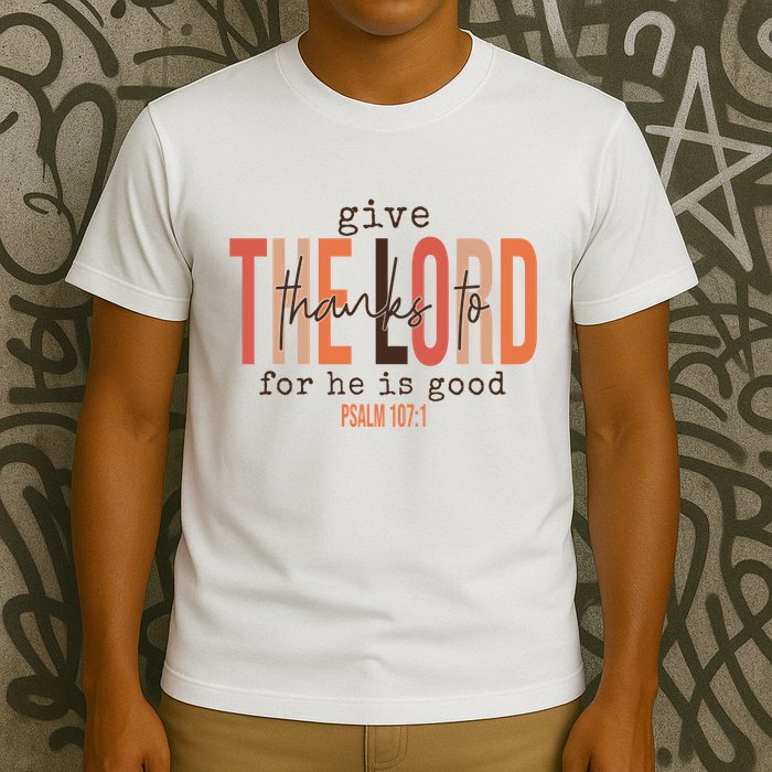 Give Thanks To The Lord For He Is Good Thanksgiving Christian T-Shirt