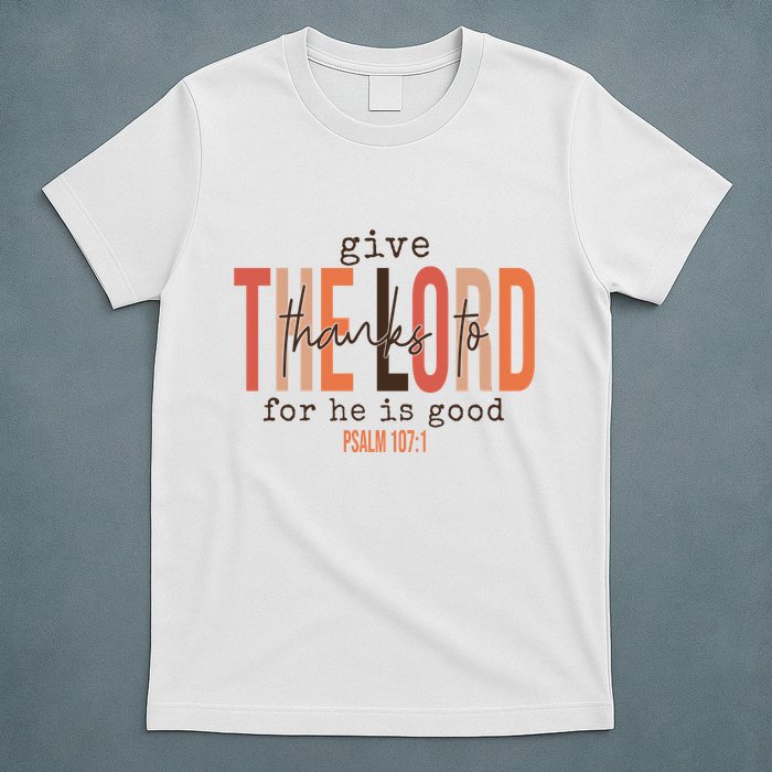 Give Thanks To The Lord For He Is Good Thanksgiving Christian T-Shirt