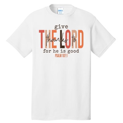 Give Thanks To The Lord For He Is Good Thanksgiving Christian Tall T-Shirt