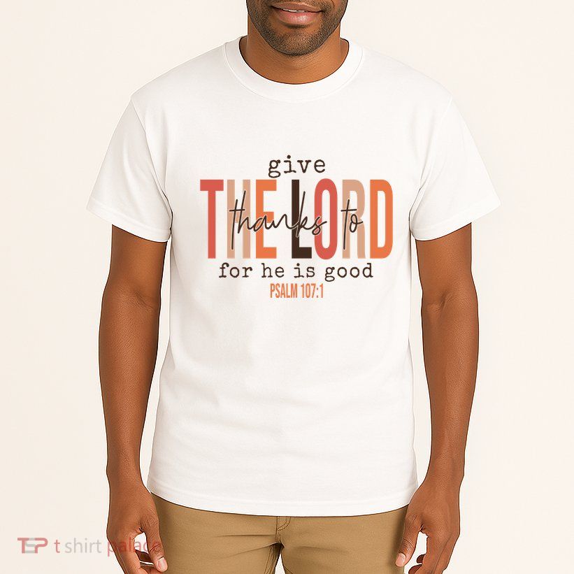Give Thanks To The Lord For He Is Good Thanksgiving Christian Tall T-Shirt
