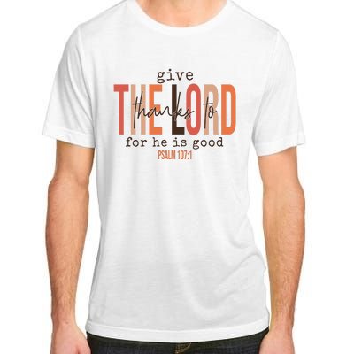 Give Thanks To The Lord For He Is Good Thanksgiving Christian Adult ChromaSoft Performance T-Shirt