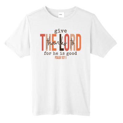 Give Thanks To The Lord For He Is Good Thanksgiving Christian Tall Fusion ChromaSoft Performance T-Shirt