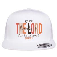 Give Thanks To The Lord For He Is Good Thanksgiving Christian Flatbill Hat