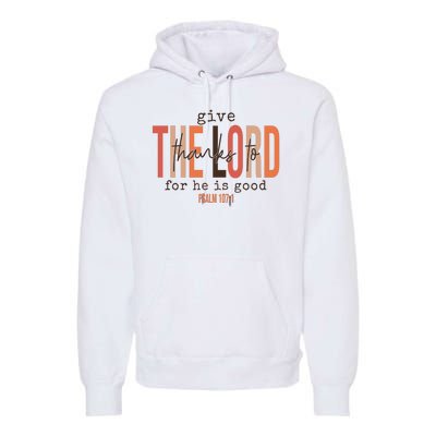 Give Thanks To The Lord For He Is Good Thanksgiving Christian Premium Hoodie