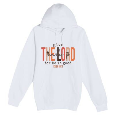 Give Thanks To The Lord For He Is Good Thanksgiving Christian Premium Pullover Hoodie