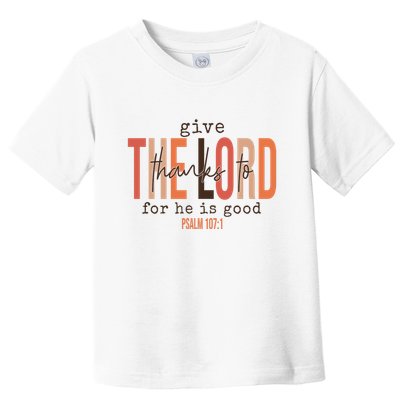 Give Thanks To The Lord For He Is Good Thanksgiving Christian Toddler T-Shirt