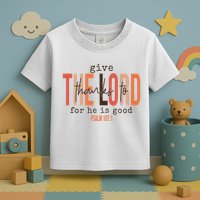 Give Thanks To The Lord For He Is Good Thanksgiving Christian Toddler T-Shirt