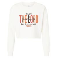 Give Thanks To The Lord For He Is Good Thanksgiving Christian Cropped Pullover Crew