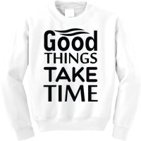 Good Things Take Time Kids Sweatshirt