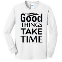 Good Things Take Time Kids Long Sleeve Shirt